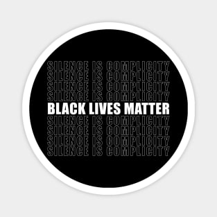 Black Lives Matter Silence Is Complicity Anti Racism Magnet